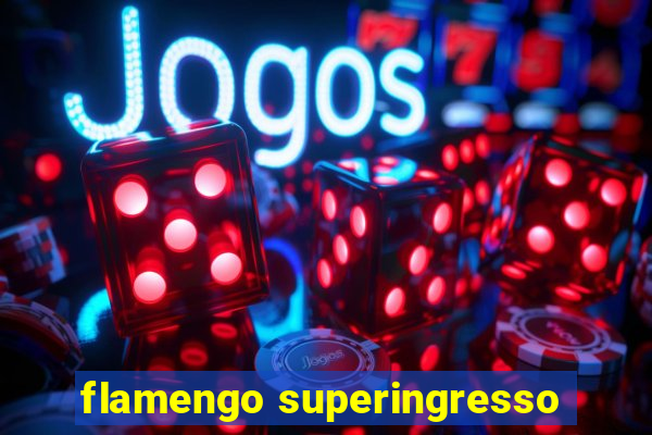 flamengo superingresso